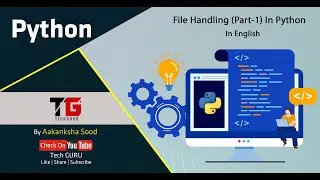 File Handling (Part-1) In Python In English By Aakanksha Sood || Video-28 || Tech GURU