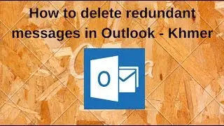 How to delete redundant messages in Outlook - Khmer language