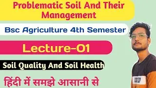 Problematic Soil And Their Management |Lecture-01| Soil Quality And Soil Health