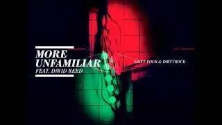 Shift Four, Dirtyrock - More Unfamiliar ft. David Reed (Original Mix)