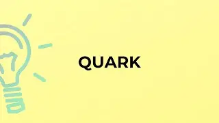 What is the meaning of the word QUARK?