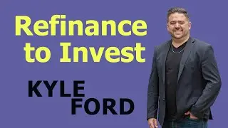 Mortgage Minute with Kyle Ford: Refinance to Invest