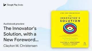 The Innovator's Solution, with a New Foreword:&hellip; by Clayton M. Christensen &middot; Audiobook preview
