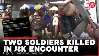 Two soldiers killed as Kulgam encounter enters ninth day