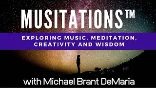 Musitations&trade;: Exploring Music, Meditation, Creativity and Wisdom