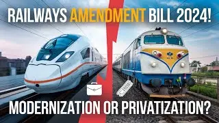 Railways Amendment Bill 2024: Modernization or Privatization? Explained in Detail!
