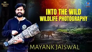 DD Morning Show | Into the Wild | Wildlife Photography | Mayank Jaiswal | DD National