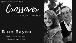 Blue Bayou, recorded by Crossover (James & Annette Lum)