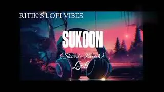 Sukoon slowed reverb | mukesh jaji | new haryanvi song 2025 | RITIK'S LOFI VIBES |