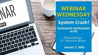 Webinar Wednesday: System Crash! - Autonomic Dysfunction in PD. January 7, 2026
