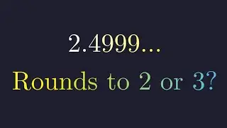Rounding 2.4999... Does it Round to 2 or 3?