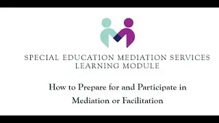 How to Prepare For and Participate In Mediation or Facilitation