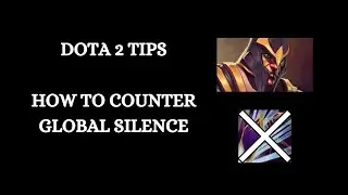 Dota 2 Tips : How To Counter Global Silence