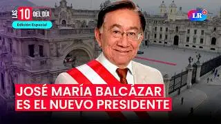 🚨 CONGRESO EN VIVO: JOS&Eacute; MAR&Iacute;A BALC&Aacute;ZAR es elegido el PRESIDENTE DEL PER&Uacute; | #las10deld&iacute;a