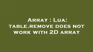 Array : Lua: table.remove does not work with 2D array