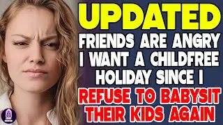 My Friends Are Furious I Want a Child Free Holiday &mdash; I Refuse to Babysit Their Kids Again - REDDIT