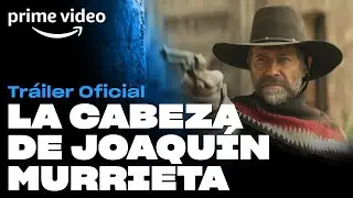 La Cabeza de Joaquín Murrieta - Tráiler Oficial | Prime Video