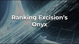 Ranking Excision's Onyx