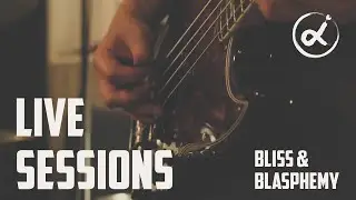 ALI - Bliss & Blasphemy [Live Sessions]