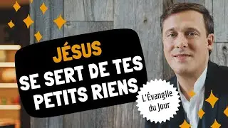 JÉSUS SE SERT DE TES PETITS RIENS | L'Évangile du Jour avec Grégory Turpin