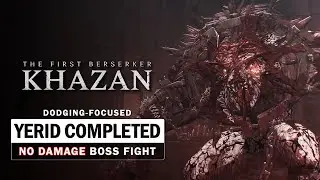 The First Berserker Khazan - Yerid the Completed Boss Fight (No Damage Taken / Dodge Focused)