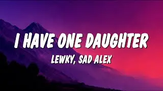 Lewky - I Have One Daughter (Lyrics) ft. Sad Alex