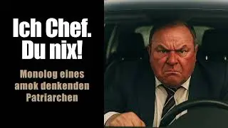 &bdquo;Ich Chef, du nix&ldquo; &ndash; Monolog eines amok denkenden Patriarchen