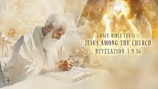 Jesus Among The Church (Revelation 1:9-16) | Pastor Jason Gillespie