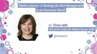 Media Literacy: A Strategy for Risk Management in an Uncertain World | Tessa Jolls