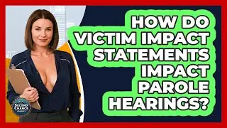 How Do Victim Impact Statements Impact Parole Hearings? - Second Chance Journey