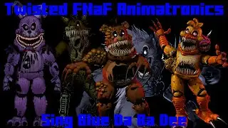 Twisted FNaF Animatronics Sing Blue Da Ba Dee