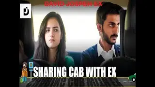 Sharing Cab with your Ex || | David Jospeh
