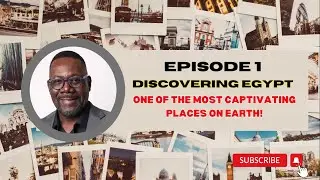 EPISODE 1: DISCOVERING EGYPT: ONE OF THE MOST CAPTIVATING PLACES ON EARTH! Powered By - G Ministries