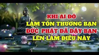 Khi ai đó làm tổn thương bạn Đức phật đã dậy bạn lên làm điều này