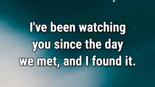 💌 I've been watching you since the day we met, and I found it.