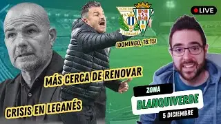 🤍💚 ZONA BLANQUIVERDE 🚢 | CRISIS EN EL LEGAN&Eacute;S: PACO L&Oacute;PEZ, KO + PREVIA LEGAN&Eacute;S-CCF CON IV&Aacute;N ANIA