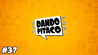 DANDO PITACO #37