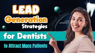 Proven Lead Generation Strategies for Dentists to Attract More Patients | SEOCurrent