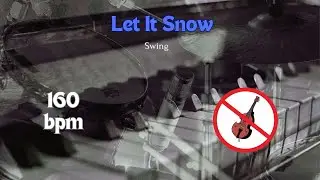 Let It Snow - Jazz Backing Track for Practice, NO BASS, 160 bpm, Swing