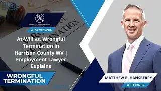 At-Will vs. Wrongful Termination In Harrison County WV | Employment Lawyer Explains