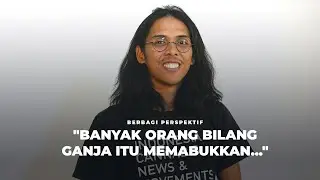121. Dari Perspektif Dhira Narayana Tentang Tanaman Ganja dan Lingkar Ganja Nusantara
