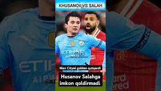 🇺🇿 KHUSANOV VS SALAH💪MAN CITYNI GOLDAN QUTQARDI LIVERPULGA QARSHI