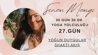 27. GÜN / Yoğun Duygular, Shakti Akış