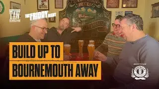 Build Up To Bournemouth Away | The Friday Night With Erdinger