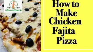 How to make yummy chicken fajita pizza| momsheart episode 114| pizza