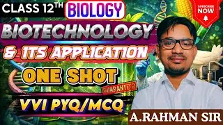 Biotechnology & Its Applications | Class 12 Biology| NEET & Board Exam Preparation by RAHMAN SIR