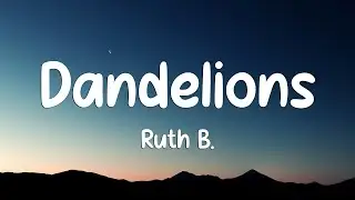 Ruth B. - Dandelions (Lyrics)