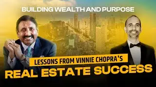 What's the Secret to Vinnie Chopra's Real Estate Success? - Interview