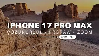 iPhone 17 Pro Max Saha Testinde! | &Ccedil;&ouml;z&uuml;n&uuml;rl&uuml;k - ProRAW - Zoom Detayları...