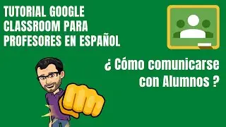 CLASSROOM COMUNICACI&Oacute;N. C&oacute;mo comunicarse con Alumnos - Curso Tutorial Google Classroom Profesores